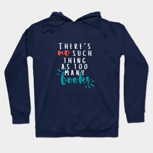 There's No Such Thing As Too Many Books Hoodie